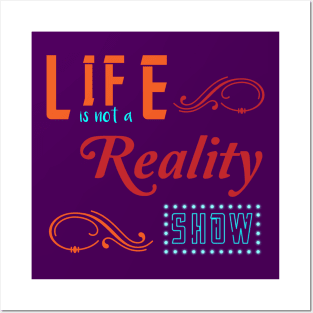 Life is not a reality show Posters and Art